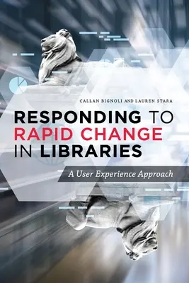 Reakcia na rýchle zmeny v knižniciach: Prístup k používateľským skúsenostiam - Responding to Rapid Change in Libraries: A User Experience Approach