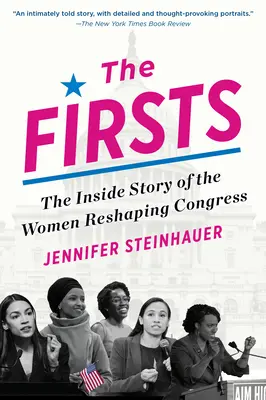 The Firsts: The Firsts (Prvenstvá): The Inside Story of the Women Reshaping Congress: The Inside Story of the Women Reshaping Congress - The Firsts: The Inside Story of the Women Reshaping Congress