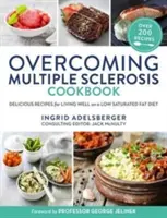 Kuchárka na prekonanie sklerózy multiplex: Chutné recepty na dobrý život s nízkym obsahom nasýtených tukov - Overcoming Multiple Sclerosis Cookbook: Delicious Recipes for Living Well with a Low Saturated Fat Diet