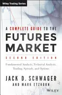 Kompletný sprievodca trhom s termínovanými obchodmi: Technická analýza, obchodné systémy, fundamentálna analýza, opcie, spready a zásady obchodovania - A Complete Guide to the Futures Market: Technical Analysis, Trading Systems, Fundamental Analysis, Options, Spreads, and Trading Principles