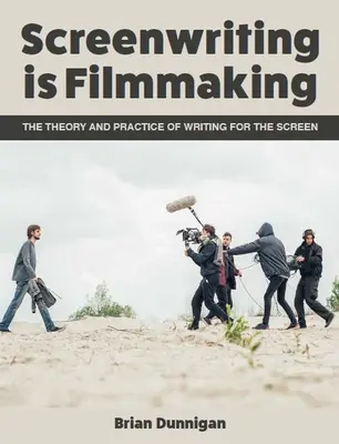 Scenáristika je filmová tvorba: Teória a prax písania pre filmové plátno - Screenwriting Is Filmmaking: The Theory and Practice of Writing for the Screen
