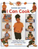 Dokážem variť: Recepty pre deti zobrazené krok za krokom - I Can Cook: Recipes for Kids Shown Step by Step