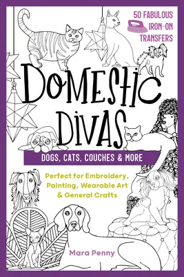 Domáce divy - Psy, mačky, gauče a iné: Kočky a mačky - ideálne na vyšívanie, maľovanie, nositeľné umenie a všeobecné remeslá - Domestic Divas - Dogs, Cats, Couches & More: Perfect for Embroidery, Painting, Wearable Art & General Crafts