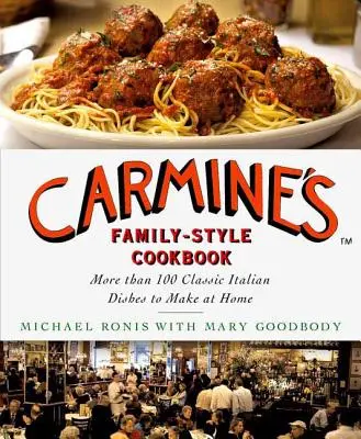 Carmine's Family-Style Cookbook: Viac ako 100 klasických talianskych jedál, ktoré si môžete pripraviť doma - Carmine's Family-Style Cookbook: More Than 100 Classic Italian Dishes to Make at Home