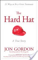 Tvrdý klobúk: 21 spôsobov, ako byť skvelým spoluhráčom - The Hard Hat: 21 Ways to Be a Great Teammate