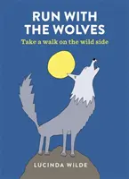 Beh s vlkmi - Prejdite sa po divokej strane - Run with the Wolves - Take a walk on the wild side