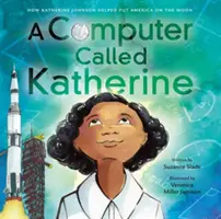 Počítač zvaný Katherine: Ako Katherine Johnsonová pomohla Amerike na Mesiac - A Computer Called Katherine: How Katherine Johnson Helped Put America on the Moon