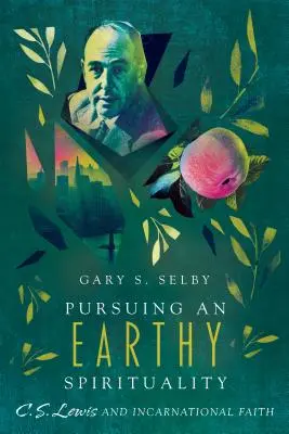 Snaha o pozemskú spiritualitu: Lewis a viera vtelenia - Pursuing an Earthy Spirituality: C. S. Lewis and Incarnational Faith