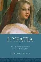 Hypatia: Život a legenda o starovekej filozofke - Hypatia: The Life and Legend of an Ancient Philosopher