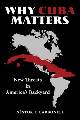 Prečo je Kuba dôležitá: Nové hrozby na americkom dvore - Why Cuba Matters: New Threats in America's Backyard
