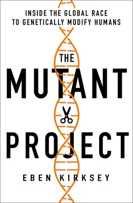Projekt Mutant: Mutant: Globálne preteky v genetickej modifikácii ľudí - The Mutant Project: Inside the Global Race to Genetically Modify Humans