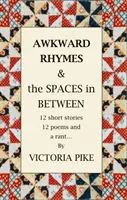 Trapné rýmy a medzery medzi nimi - 12 poviedok, 12 básní a tiráž - Awkward Rhymes and The Spaces in Between - 12 Short Stories, 12 Poems and a Rant