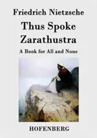 Tak prehovoril Zarathustra: Kniha pre všetkých a pre nikoho - Thus Spoke Zarathustra: A Book for All and None