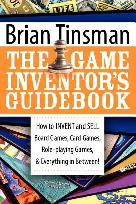 Príručka vynálezcu hier: Ako vymyslieť a predávať stolové hry, kartové hry, hry na hranie rolí a všetko medzi tým! - The Game Inventor's Guidebook: How to Invent and Sell Board Games, Card Games, Role-Playing Games, & Everything in Between!