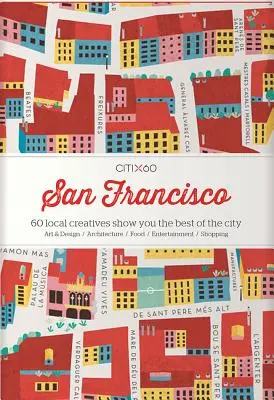 Citix60: San Francisco: 60 miestnych tvorcov vám ukáže to najlepšie z mesta - Citix60: San Francisco: 60 Local Creatives Show You the Best of the City