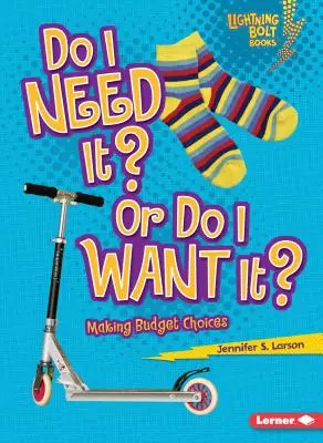 Potrebujem to? alebo to chcem?: Rozhodovanie o rozpočte - Do I Need It? or Do I Want It?: Making Budget Choices