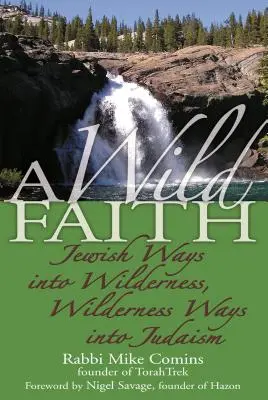Divoká viera: Židovské cesty do divočiny, divoké cesty do judaizmu - A Wild Faith: Jewish Ways Into Wilderness, Wilderness Ways Into Judaism