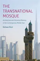 Nadnárodná mešita: Architektúra a historická pamäť na súčasnom Blízkom východe - The Transnational Mosque: Architecture and Historical Memory in the Contemporary Middle East