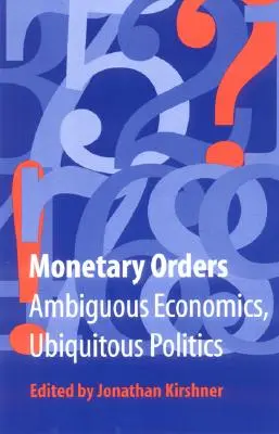 Peňažné príkazy: Nejednoznačná ekonomika, všadeprítomná politika - Monetary Orders: Ambiguous Economics, Ubiquitous Politics