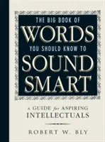 Veľká kniha slov, ktoré by ste mali vedieť, aby ste zneli inteligentne: Príručka pre začínajúcich intelektuálov - The Big Book of Words You Should Know to Sound Smart: A Guide for Aspiring Intellectuals