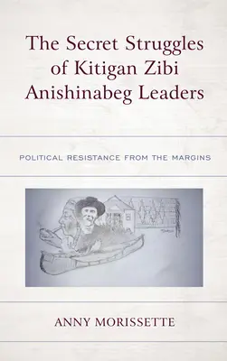 Tajné boje vodcov Kitigan Zibi Anishinabeg: Politický odpor z okraja spoločnosti - The Secret Struggles of Kitigan Zibi Anishinabeg Leaders: Political Resistance from the Margins