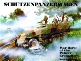 Schtzenpanzerwagen: Vojnový kôň pancierových granátnikov - Schtzenpanzerwagen: War Horse of the Panzer-Grenadiers