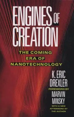Motory stvorenia: Prichádzajúca éra nanotechnológií - Engines of Creation: The Coming Era of Nanotechnology
