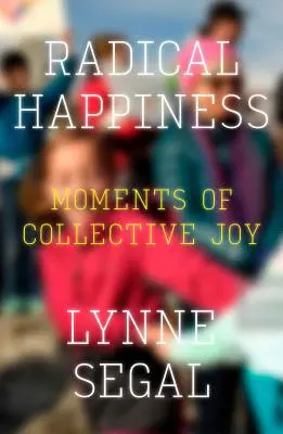 Radikálne šťastie: Chvíle kolektívnej radosti - Radical Happiness: Moments of Collective Joy