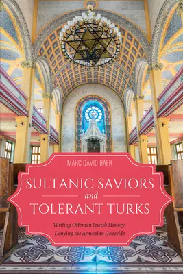 Sultánski spasitelia a tolerantní Turci: Písať osmanské židovské dejiny, popierať genocídu Arménov - Sultanic Saviors and Tolerant Turks: Writing Ottoman Jewish History, Denying the Armenian Genocide
