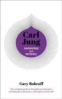 Vedomosti v kocke: Carl Jung - kompletný sprievodca veľkým psychoanalytikom, vrátane nevedomia, archetypov a seba samého - Knowledge in a Nutshell: Carl Jung - The complete guide to the great psychoanalyst, including the unconscious, archetypes and the self