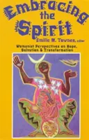 Objatie ducha: Ženský pohľad na nádej, spásu a premenu: duchovný duch: ženské perspektívy o nádeji, spáse a premene - Embracing the Spirit: Womanist Perspectives on Hope, Salvation, and Transformation