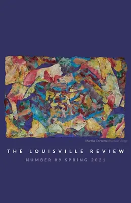Louisville Review v 89 Jar 2021 - The Louisville Review v 89 Spring 2021