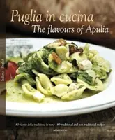 Apúlia v kuchyni: Chute Apúlie - Puglia in Cucina: The Flavours of Apulia