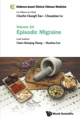 Klinická čínska medicína založená na dôkazoch - zväzok 23: Epizodická migréna - Evidence-Based Clinical Chinese Medicine - Volume 23: Episodic Migraine