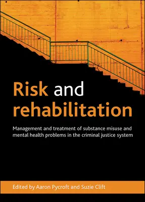 Riziko a rehabilitácia: Manažment a liečba zneužívania návykových látok a problémov duševného zdravia v systéme trestnej justície - Risk and Rehabilitation: Management and Treatment of Substance Misuse and Mental Health Problems in the Criminal Justice System