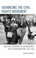 Pokrok v hnutí za občianske práva: Rasa a geografia vizuálnej reprezentácie časopisu Life, 1954 - 1965 - Advancing the Civil Rights Movement: Race and Geography of Life Magazine's Visual Representation, 1954-1965