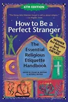 Ako byť dokonalým cudzincom (6. vydanie): Základná príručka náboženskej etikety - How to Be a Perfect Stranger (6th Edition): The Essential Religious Etiquette Handbook