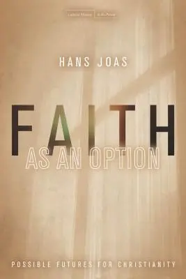 Viera ako možnosť: Možná budúcnosť kresťanstva - Faith as an Option: Possible Futures for Christianity