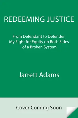 Vykúpenie spravodlivosti: Od obžalovaného k obhajcovi, môj boj za spravodlivosť na oboch stranách zlomeného systému - Redeeming Justice: From Defendant to Defender, My Fight for Equity on Both Sides of a Broken System