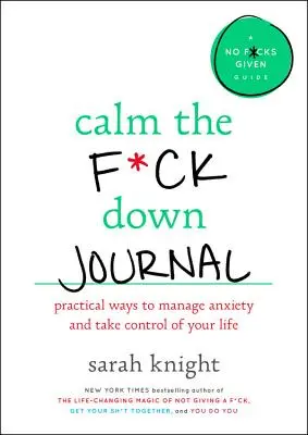 Calm the F*ck Down Journal (Denník na upokojenie): Praktické spôsoby, ako sa prestať obávať a prevziať kontrolu nad svojím životom - Calm the F*ck Down Journal: Practical Ways to Stop Worrying and Take Control of Your Life