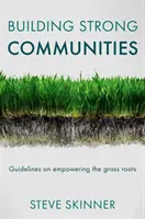 Budovanie silných komunít: Usmernenia na posilnenie miestnych komunít - Building Strong Communities: Guidelines on Empowering the Grass Roots
