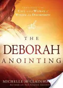 Pomazanie Debory: Vychádzka: Osvojenie si povolanie byť múdrou a rozvážnou ženou. - The Deborah Anointing: Embracing the Call to Be a Woman of Wisdom and Discernment