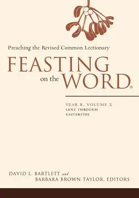 Hostina na Slove: Rok B, 2. zväzok: Pôst až Veľká noc - Feasting on the Word: Year B, Volume 2: Lent Through Eastertide