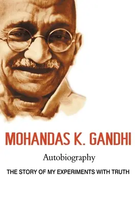 Mohandas K. Gandhi, Autobiografia: Gándhího kniha: Príbeh mojich pokusov s pravdou - Mohandas K. Gandhi, Autobiography: The Story of My Experiments with Truth