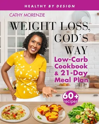 Chudnutie, Božia cesta: Nízkosacharidová kuchárka a 21-dňový plán stravovania - Weight Loss, God's Way: Low-Carb Cookbook and 21-Day Meal Plan