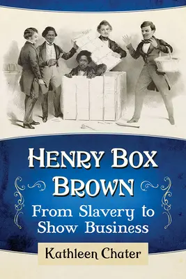 Henry Box Brown: Od otroctva k šoubiznisu - Henry Box Brown: From Slavery to Show Business