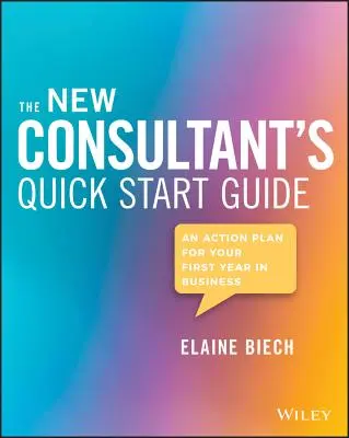 Stručný sprievodca nového konzultanta: Akčný plán pre váš prvý rok podnikania - The New Consultant's Quick Start Guide: An Action Plan for Your First Year in Business