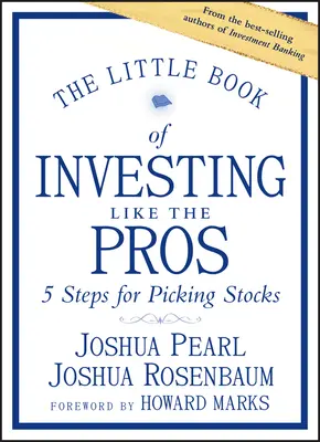 Malá kniha o investovaní ako profesionáli: Päť krokov pri výbere akcií - The Little Book of Investing Like the Pros: Five Steps for Picking Stocks