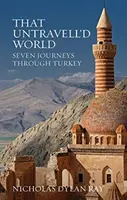 Ten neprebádaný svet - sedem ciest po Turecku - That Untravell'd World - Seven Journeys Through Turkey