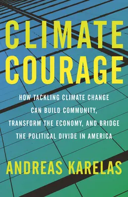 Klimatická odvaha: Ako môže boj proti klimatickým zmenám vybudovať komunitu, transformovať hospodárstvo a preklenúť politické rozdiely v Amerike - Climate Courage: How Tackling Climate Change Can Build Community, Transform the Economy, and Bridge the Political Divide in America